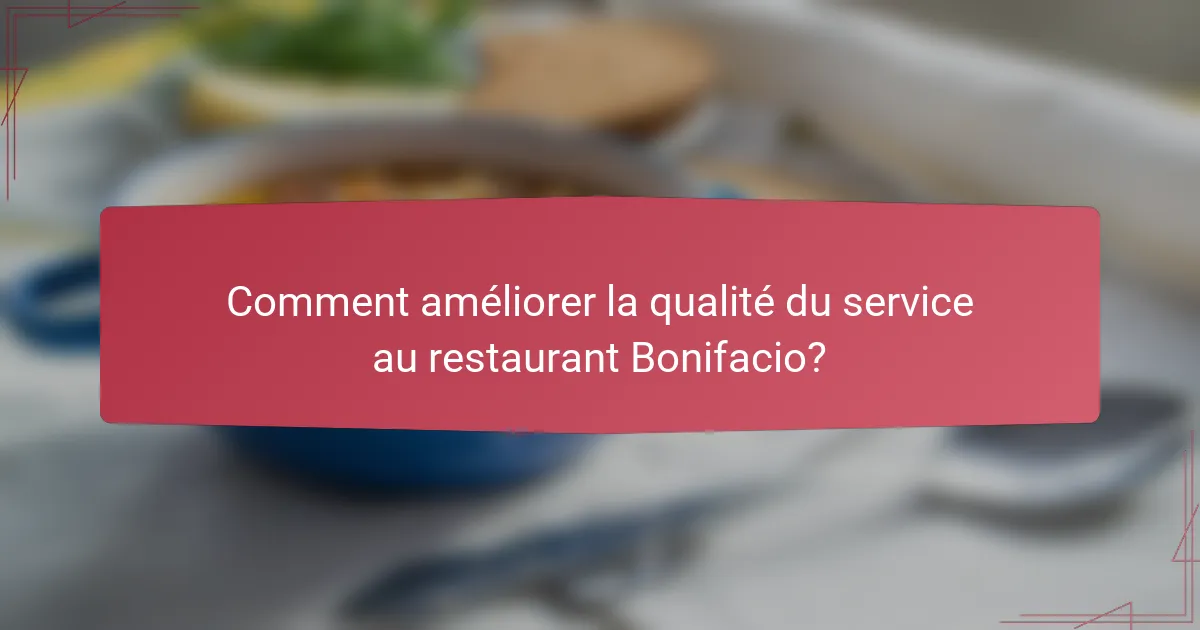 Comment améliorer la qualité du service au restaurant Bonifacio?