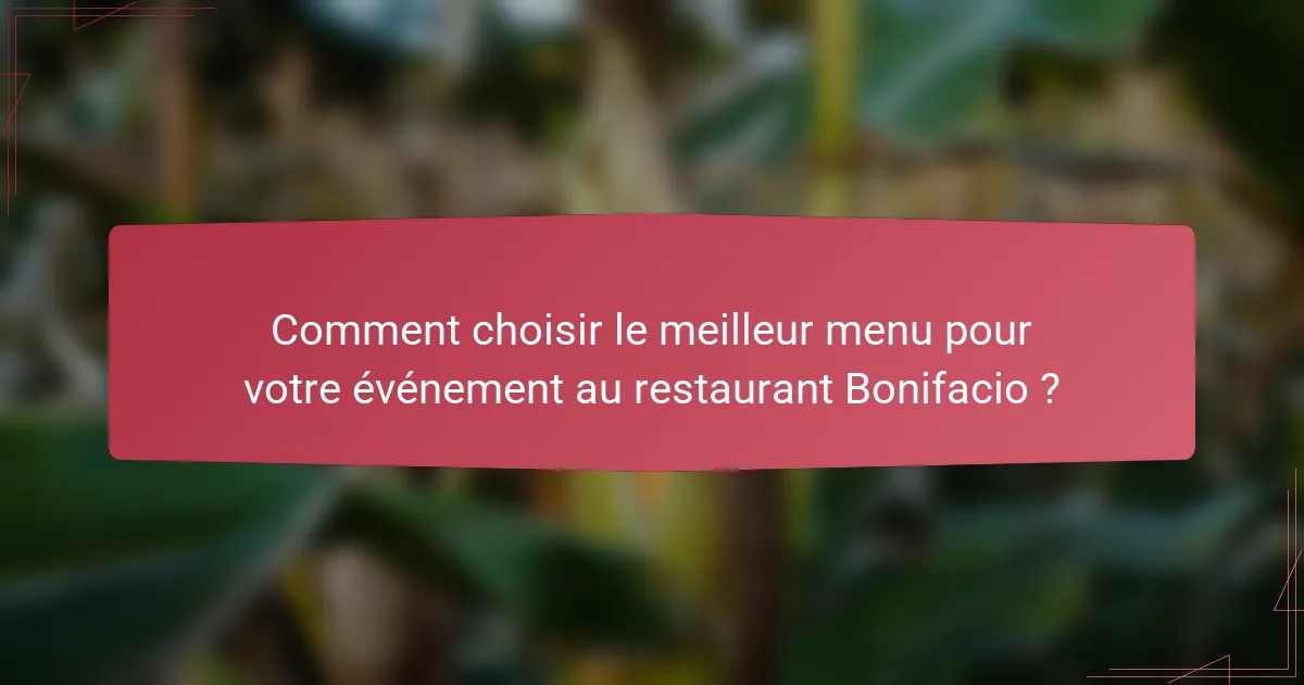 Comment choisir le meilleur menu pour votre événement au restaurant Bonifacio ?
