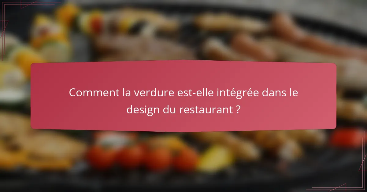 Comment la verdure est-elle intégrée dans le design du restaurant ?