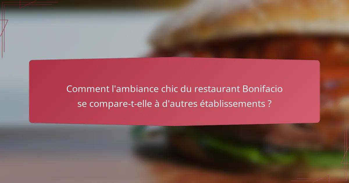 Comment l'ambiance chic du restaurant Bonifacio se compare-t-elle à d'autres établissements ?