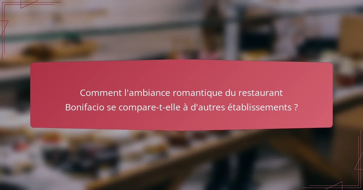 Comment l'ambiance romantique du restaurant Bonifacio se compare-t-elle à d'autres établissements ?
