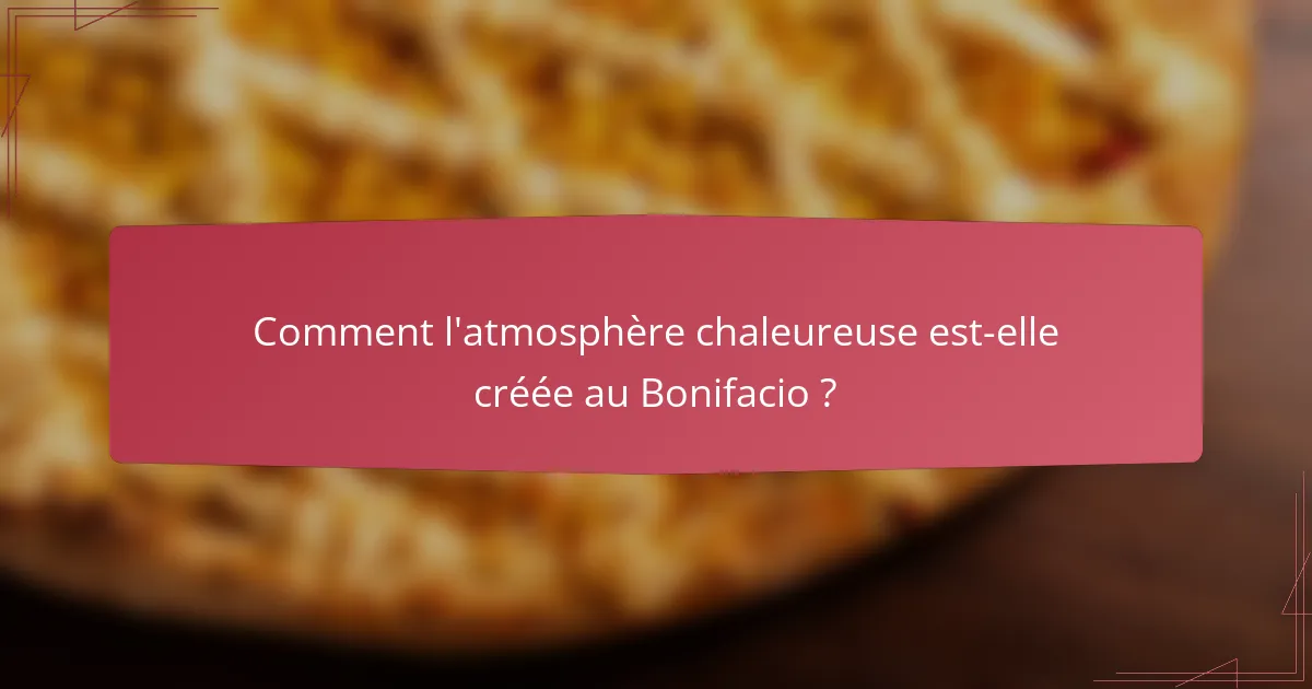 Comment l'atmosphère chaleureuse est-elle créée au Bonifacio ?