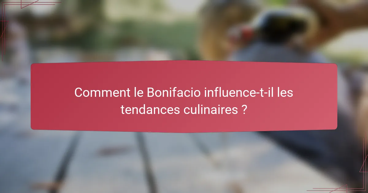 Comment le Bonifacio influence-t-il les tendances culinaires ?