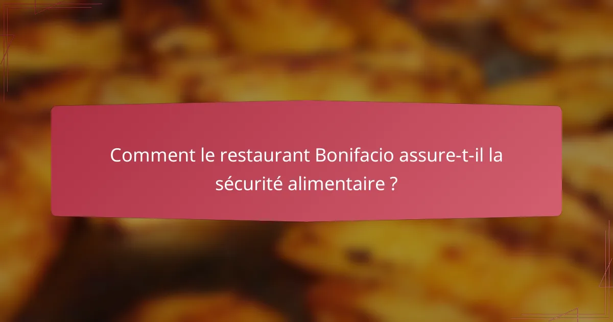 Comment le restaurant Bonifacio assure-t-il la sécurité alimentaire ?