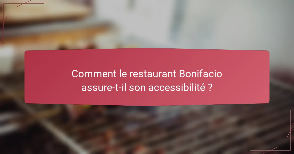 Comment le restaurant Bonifacio assure-t-il son accessibilité ?