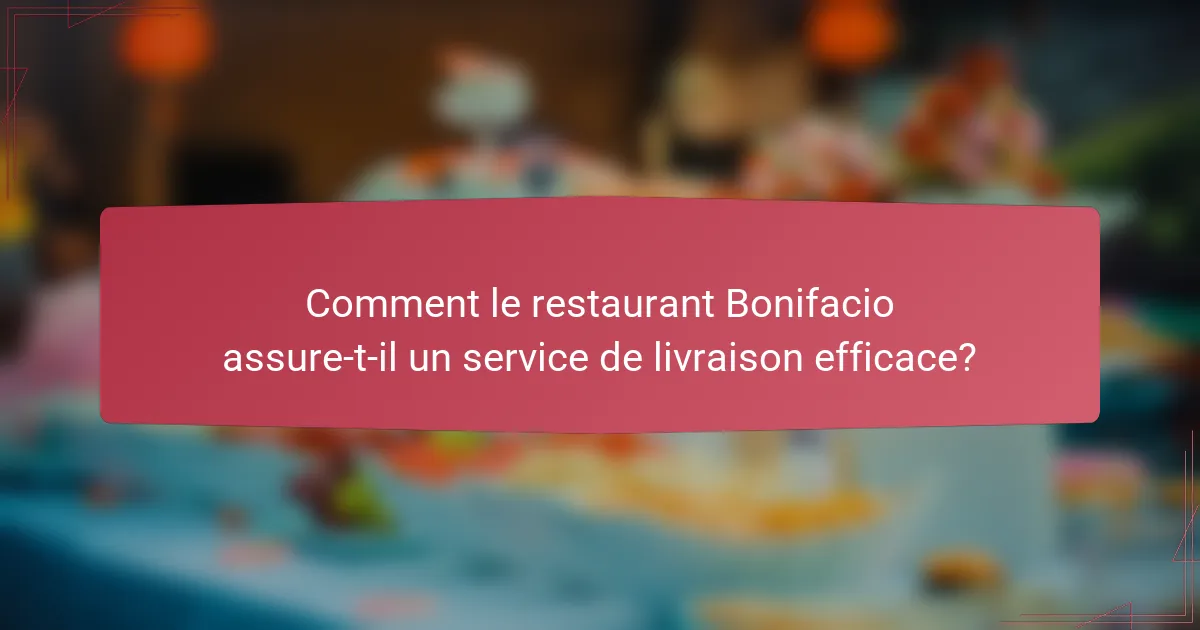 Comment le restaurant Bonifacio assure-t-il un service de livraison efficace?