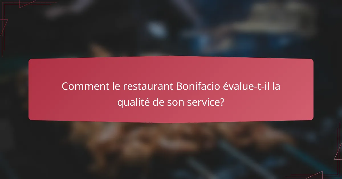 Comment le restaurant Bonifacio évalue-t-il la qualité de son service?