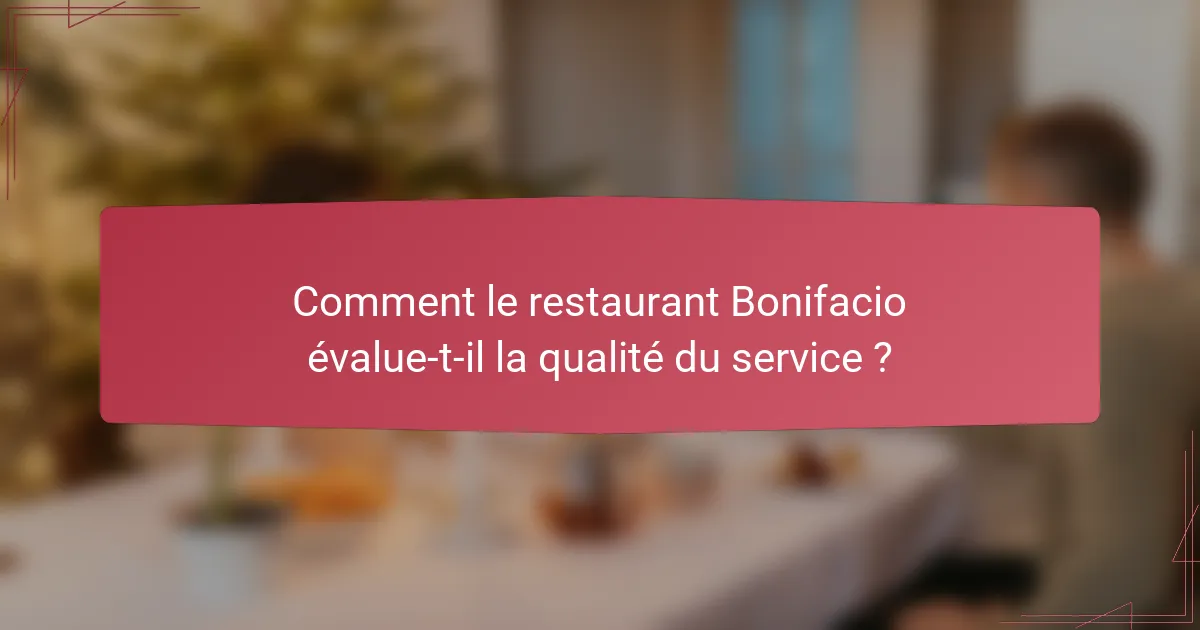 Comment le restaurant Bonifacio évalue-t-il la qualité du service ?