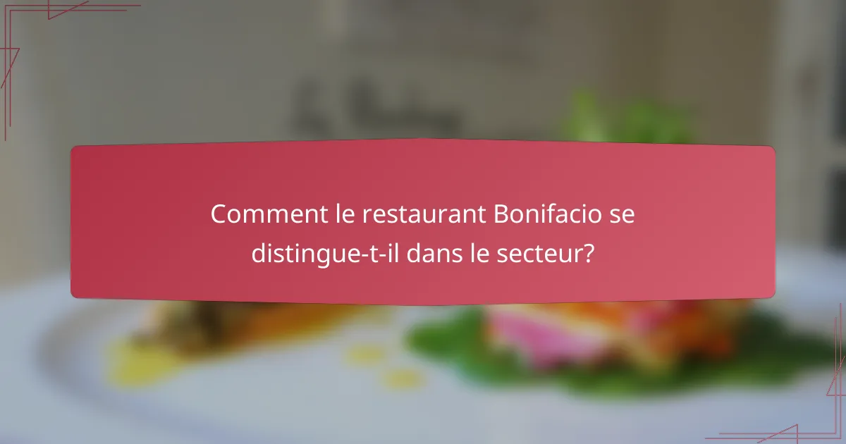 Comment le restaurant Bonifacio se distingue-t-il dans le secteur?