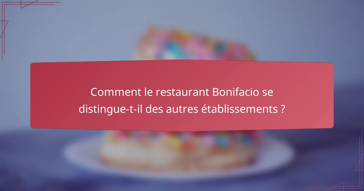 Comment le restaurant Bonifacio se distingue-t-il des autres établissements ?