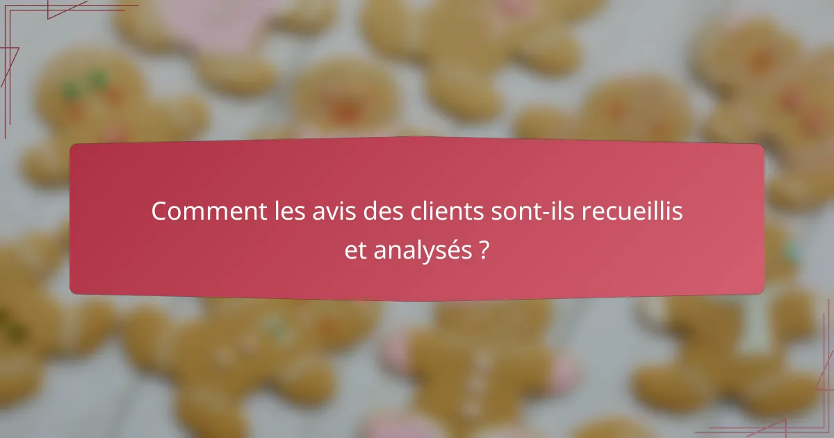 Comment les avis des clients sont-ils recueillis et analysés ?