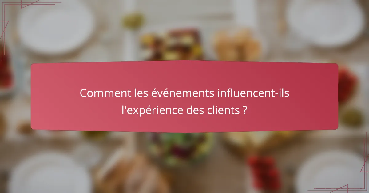 Comment les événements influencent-ils l'expérience des clients ?