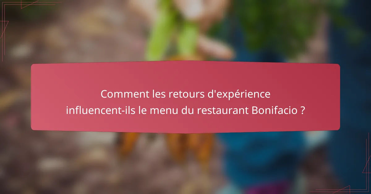 Comment les retours d'expérience influencent-ils le menu du restaurant Bonifacio ?