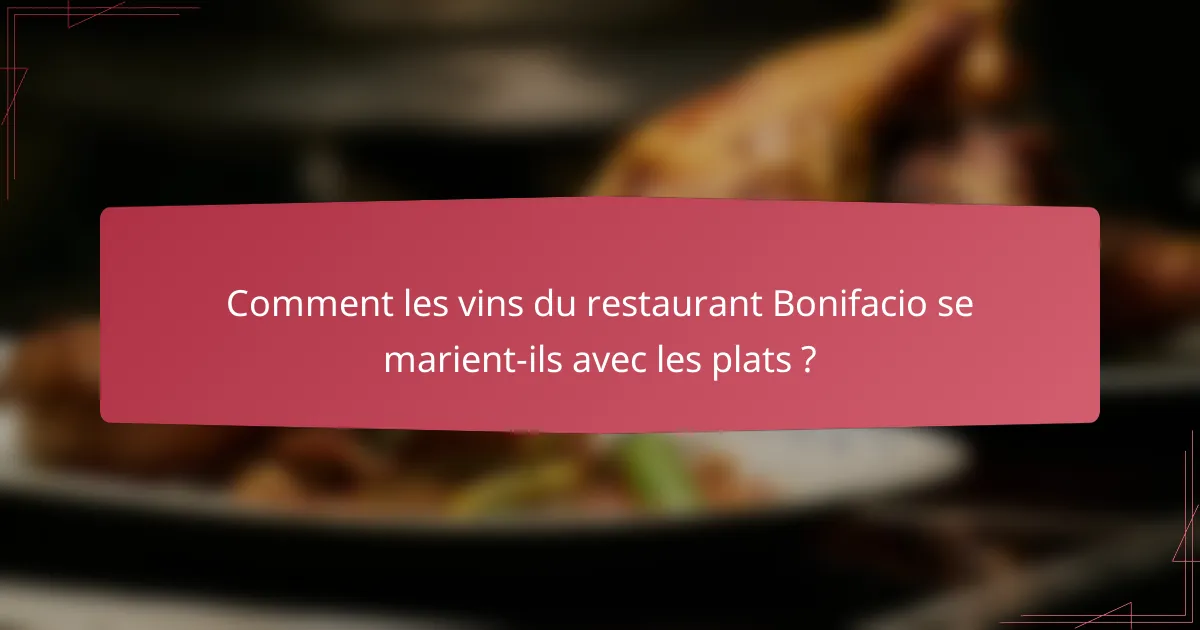 Comment les vins du restaurant Bonifacio se marient-ils avec les plats ?