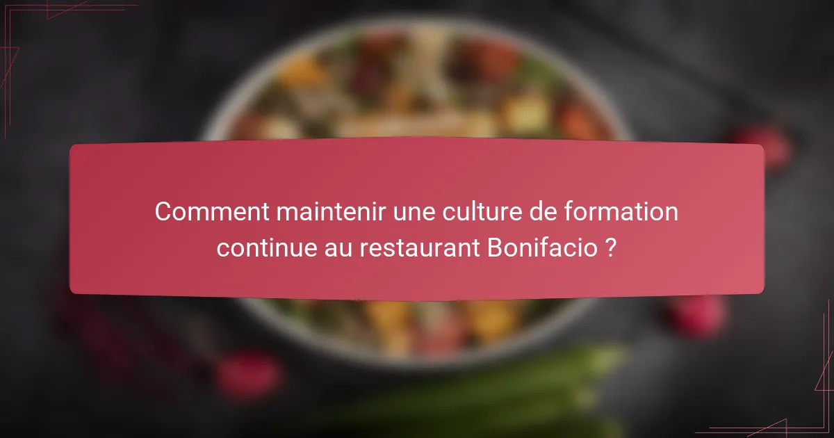 Comment maintenir une culture de formation continue au restaurant Bonifacio ?