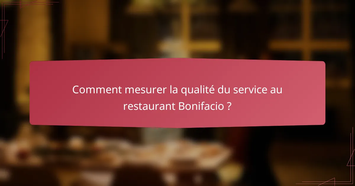 Comment mesurer la qualité du service au restaurant Bonifacio ?