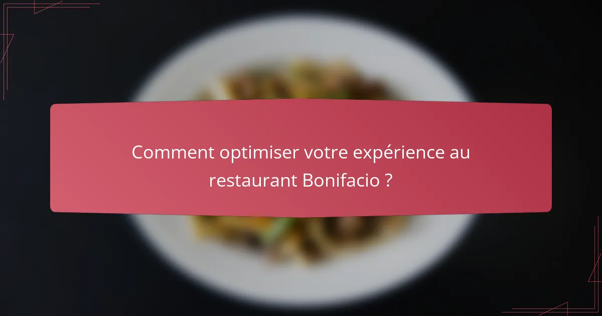 Comment optimiser votre expérience au restaurant Bonifacio ?