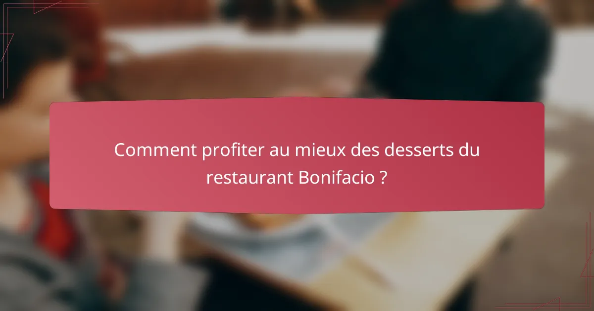 Comment profiter au mieux des desserts du restaurant Bonifacio ?
