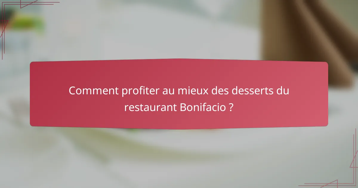 Comment profiter au mieux des desserts du restaurant Bonifacio ?
