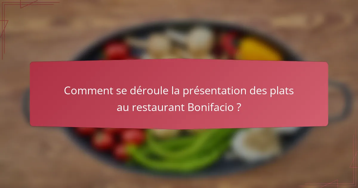 Comment se déroule la présentation des plats au restaurant Bonifacio ?