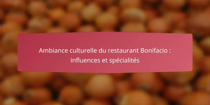 Ambiance culturelle du restaurant Bonifacio : influences et spécialités