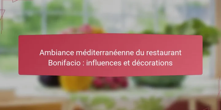 Ambiance méditerranéenne du restaurant Bonifacio : influences et décorations