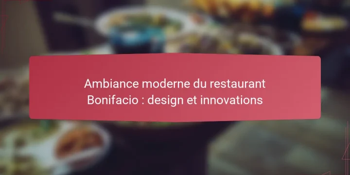 Ambiance moderne du restaurant Bonifacio : design et innovations