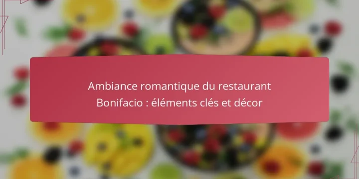 Ambiance romantique du restaurant Bonifacio : éléments clés et décor