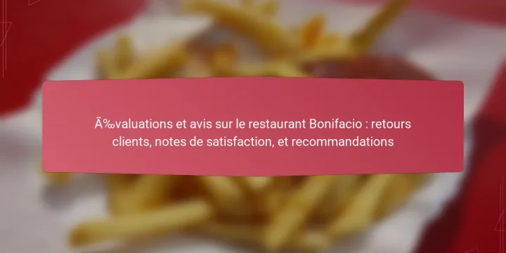 Évaluations et avis sur le restaurant Bonifacio : retours clients, notes de satisfaction, et recommandations
