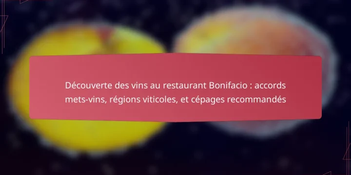 Découverte des vins au restaurant Bonifacio : accords mets-vins, régions viticoles, et cépages recommandés