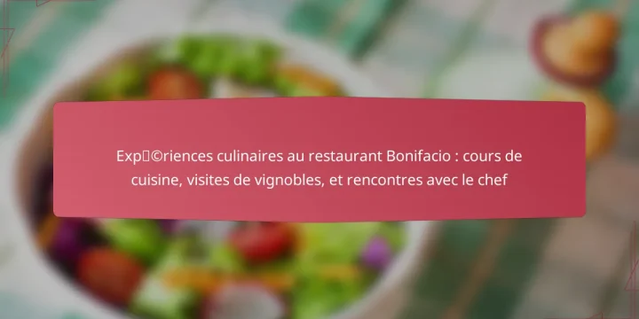 Expériences culinaires au restaurant Bonifacio : cours de cuisine, visites de vignobles, et rencontres avec le chef
