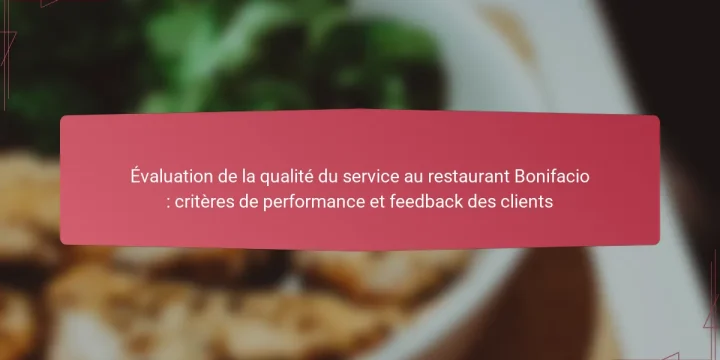 Évaluation de la qualité du service au restaurant Bonifacio : critères de performance et feedback des clients
