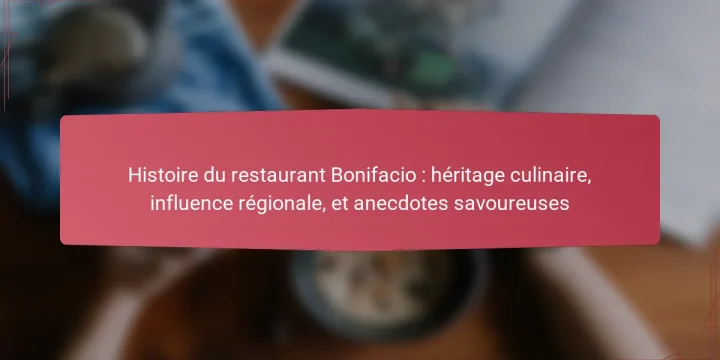 Histoire du restaurant Bonifacio : héritage culinaire, influence régionale, et anecdotes savoureuses