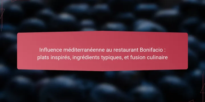 Influence méditerranéenne au restaurant Bonifacio : plats inspirés, ingrédients typiques, et fusion culinaire
