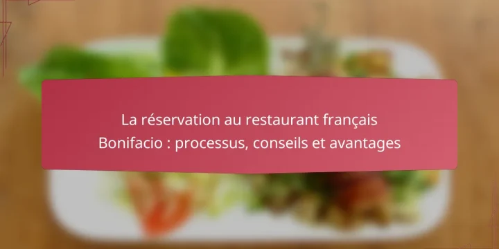 La réservation au restaurant français Bonifacio : processus, conseils et avantages