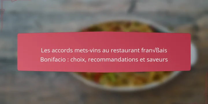 Les accords mets-vins au restaurant français Bonifacio : choix, recommandations et saveurs