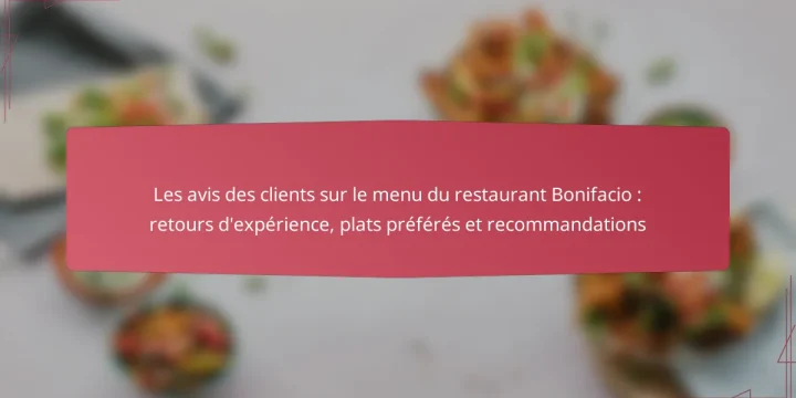Les avis des clients sur le menu du restaurant Bonifacio : retours d’expérience, plats préférés et recommandations