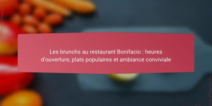Les brunchs au restaurant Bonifacio : heures d’ouverture, plats populaires et ambiance conviviale