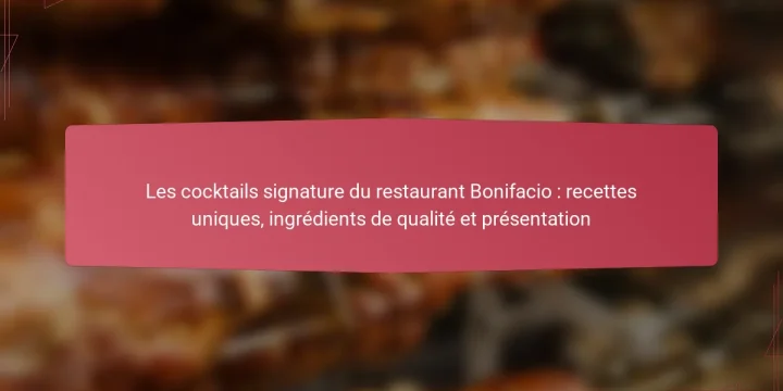 Les cocktails signature du restaurant Bonifacio : recettes uniques, ingrédients de qualité et présentation