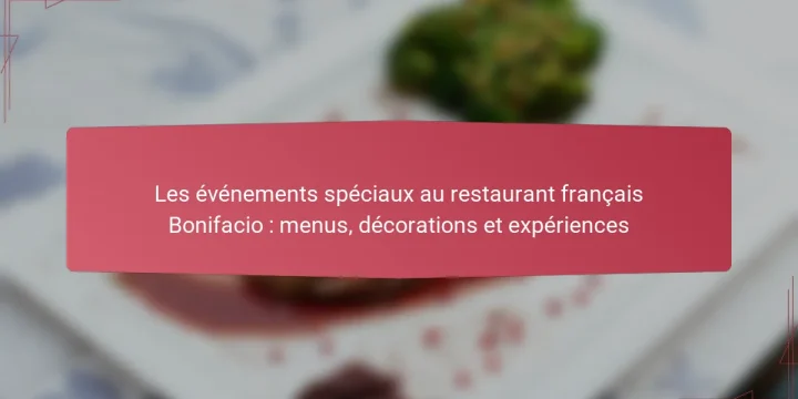 Les événements spéciaux au restaurant français Bonifacio : menus, décorations et expériences