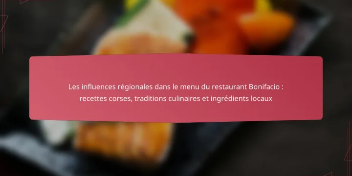 Les influences régionales dans le menu du restaurant Bonifacio : recettes corses, traditions culinaires et ingrédients locaux