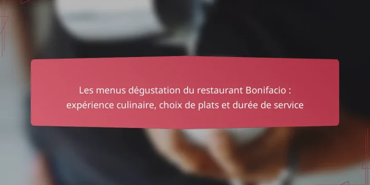 Les menus dégustation du restaurant Bonifacio : expérience culinaire, choix de plats et durée de service