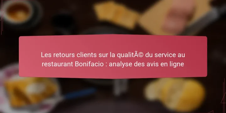 Les retours clients sur la qualité du service au restaurant Bonifacio : analyse des avis en ligne