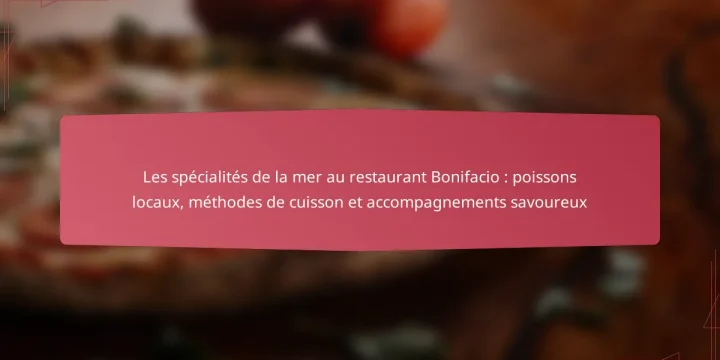 Les spécialités de la mer au restaurant Bonifacio : poissons locaux, méthodes de cuisson et accompagnements savoureux