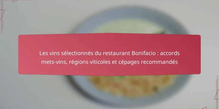 Les vins sélectionnés du restaurant Bonifacio : accords mets-vins, régions viticoles et cépages recommandés