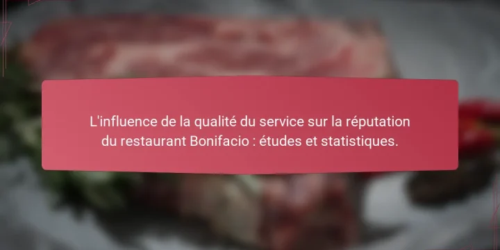 L’influence de la qualité du service sur la réputation du restaurant Bonifacio : études et statistiques.