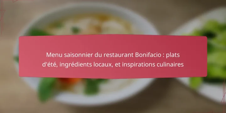 Menu saisonnier du restaurant Bonifacio : plats d’été, ingrédients locaux, et inspirations culinaires