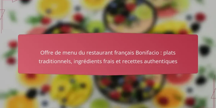 Offre de menu du restaurant français Bonifacio : plats traditionnels, ingrédients frais et recettes authentiques