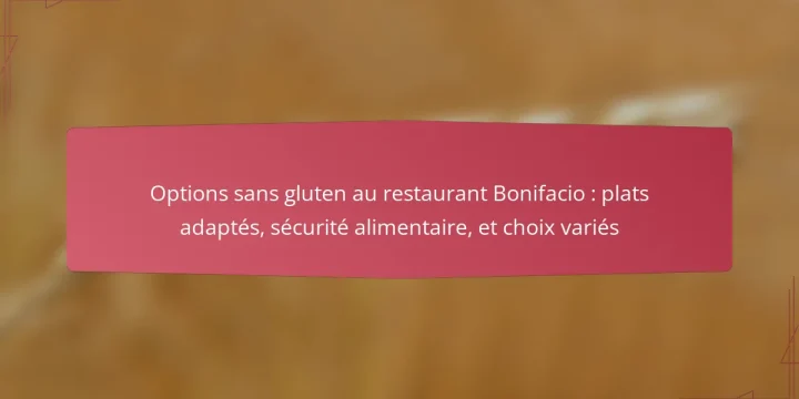 Options sans gluten au restaurant Bonifacio : plats adaptés, sécurité alimentaire, et choix variés