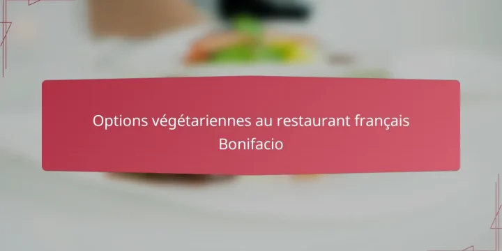 Options végétariennes au restaurant français Bonifacio